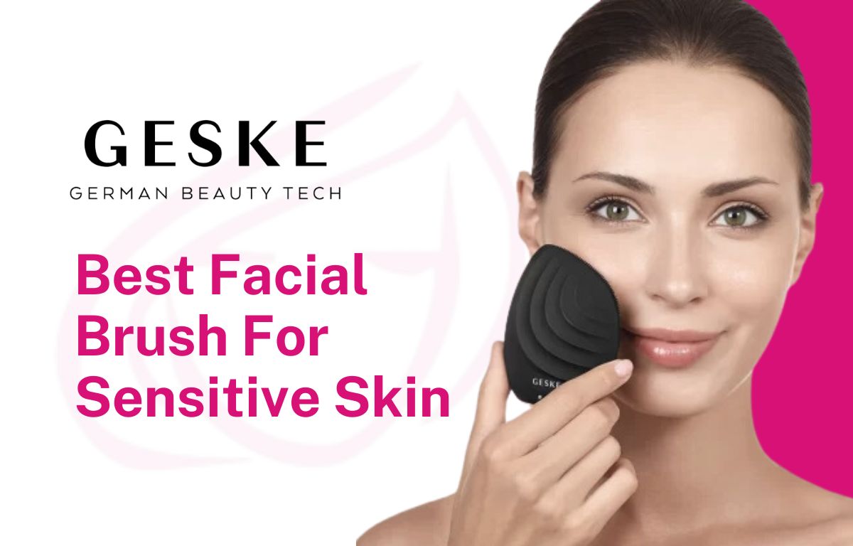 Best Facial Brush For Sensitive Skin